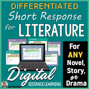 These digital literature response slides are perfect for distance learning or the 1:1 ELA classroom. Use with any novel, short story, or drama. The standards-based topics are differentiated for 3 levels of learners. Colorful, engaging, and convenient!